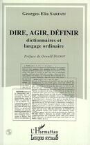 Couverture du livre « Dire, agir, definir - dictionnaires et langue ordinaire » de Sarfati Georges-Elia aux éditions Editions L'harmattan