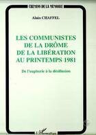 Couverture du livre « Les communistes de la drome de la liberation au printemps 1981 - de l'euphorie a la desillusion » de Alain Chaffel aux éditions Editions L'harmattan