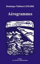 Couverture du livre « Aérogrammes » de Dominique Thiebaut Lemaire aux éditions Editions L'harmattan
