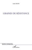 Couverture du livre « Graines de résistance » de Andre Mesin aux éditions L'harmattan