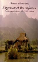 Couverture du livre « Ogresse et les enfants ; contes ethniques du viet nam » de Thérèse Pham-Dao aux éditions L'harmattan