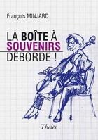 Couverture du livre « La boîte à souvenirs déborde » de Francois Minjard aux éditions Theles