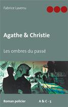 Couverture du livre « Agathe & christie - les ombres du passe » de Fabrice Lavenu aux éditions Books On Demand