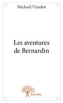 Couverture du livre « Les aventures de Bernardin » de Michael Viardot aux éditions Edilivre