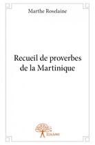 Couverture du livre « Recueil de proverbes de la Martinique » de Marthe Roselaine aux éditions Edilivre