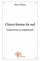 Couverture du livre « Chiara femme du sud » de Brice Choua aux éditions Edilivre