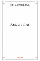 Couverture du livre « Amours vives » de Rene-Mathias Le Gall aux éditions Edilivre