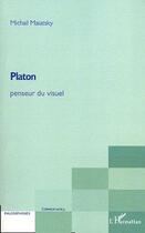 Couverture du livre « Platon penseur du visuel » de Michail Maiatsky aux éditions Editions L'harmattan