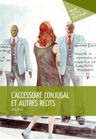 Couverture du livre « L'accessoire conjugal et autres récits » de Gilles Roux aux éditions Mon Petit Editeur