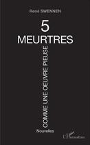 Couverture du livre « 5 meurtres comme une oeuvre pieuse » de Rene Swennen aux éditions L'harmattan