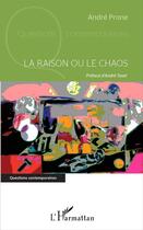 Couverture du livre « La raison ou le chaos » de André Prone aux éditions L'harmattan