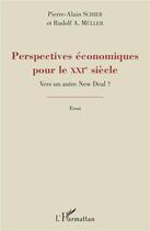 Couverture du livre « Perspectives économiques pour le XXIe siècle ; vers un autre New Deal ? » de Pierre-Alain Schieb et Rudolf A. Muller aux éditions L'harmattan