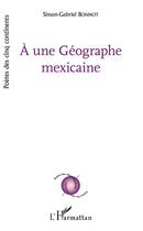 Couverture du livre « À une géographe mexicaine » de Simon-Gabriel Bonnot aux éditions L'harmattan