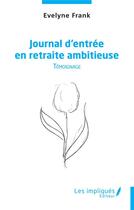 Couverture du livre « Journal d'entr'e en retraite ambitieuse : témoignage » de Evelyne Frank aux éditions Les Impliques