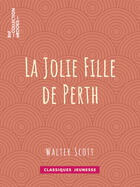 Couverture du livre « La Jolie Fille de Perth » de Walter Scott et Auguste-Jean-Baptiste Defauconpret aux éditions Epagine