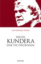 Couverture du livre « Milan Kundera, une vie » de Jean-Dominique Brierre aux éditions Ecriture