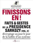 Couverture du livre « Faits et gestes de la présidence Sarkozy Tome 2 ; finissons-en ! » de Edwy Plenel aux éditions Don Quichotte