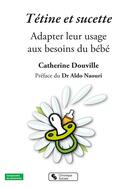 Couverture du livre « Tétine et sucette ; adapter leur usage au besoin du bébé » de Catherine Douville aux éditions Chronique Sociale