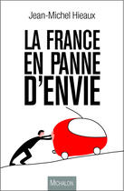 Couverture du livre « La France en panne d'envie » de Jean-Michel Hieaux aux éditions Michalon Editeur