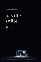 Couverture du livre « La ville soûle » de Christophe Grossi aux éditions Publie.net