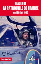 Couverture du livre « Leader de la patrouille de France en 1964 et 1965 » de Pierre Grand'Eury aux éditions Jpo