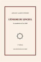 Couverture du livre « L'énigme du linceul ; la prophétie de l'an 2000 » de Arnaud Aaron Upinsky aux éditions Editions Du Bief