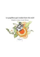 Couverture du livre « Le papillon qui voulait faire du miel » de Jean-Louis Nezan et Brigitte Nezan aux éditions Nombre 7