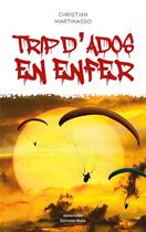 Couverture du livre « Trip d'ados en enfer » de Christian Martinasso aux éditions Editions Maia