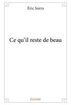 Couverture du livre « Ce qu il reste de beau » de Eric Surra aux éditions Edilivre