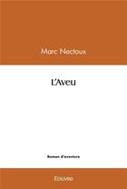 Couverture du livre « L'aveu » de Marc Nectoux aux éditions Edilivre