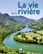 Couverture du livre « La vie de la rivière » de Bernard Fischesser et Marie-France Dupuis-Tate aux éditions Delachaux & Niestle