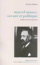 Couverture du livre « Marcel Mauss, savant et politique » de Sylvain Dzimira aux éditions La Decouverte