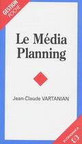 Couverture du livre « Le média planning » de Jean-Claude Vartanian aux éditions Economica