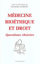Couverture du livre « Medecine, Bioethique Et Droit ; Questions Choisies » de Michelle Gobert aux éditions Economica