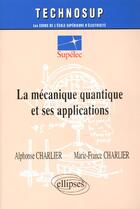 Couverture du livre « La mécanique quantique et ses applications » de Alphonse Charlier et Marie-France Charlier aux éditions Ellipses