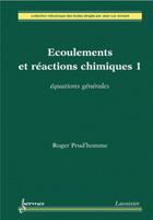Couverture du livre « Écoulements et réactions chimiques 1 : Équations générales » de Prud'Homme Roger aux éditions Hermes Science Publications