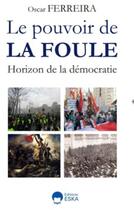 Couverture du livre « Le pouvoir de la foule : Horizon de la démocratie » de Oscar Ferreira aux éditions Eska