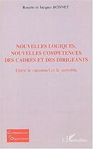 Couverture du livre « Nouvelles logiques, nouvelles competences des cadres et des dirigeants - entre le rationnel et le se » de Bonnet aux éditions L'harmattan