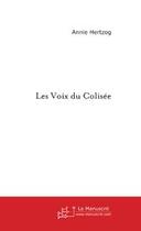 Couverture du livre « Les voix du colisee » de Annie Hertzog aux éditions Editions Le Manuscrit