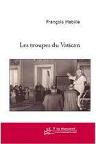 Couverture du livre « Les troupes du Vatican » de Mabille-F aux éditions Editions Le Manuscrit