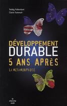Couverture du livre « Developpement durable 5 ans apres : la metamorphose » de Follenfant/Tutenuit aux éditions Cherche Midi