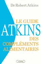 Couverture du livre « Le Guide Atkins Des Complements Alimentaires » de Robert C. Atkins aux éditions Michel Lafon