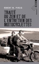 Couverture du livre « Traité du zen et de l'entretien des motocyclettes » de Robert M. Pirsig aux éditions Points