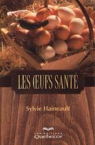 Couverture du livre « Les Oeufs Santes » de Sylvie Haineault aux éditions Quebecor