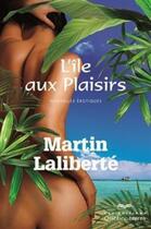 Couverture du livre « L'ile aux plaisirs » de Martin Laliberte aux éditions Les Éditions Québec-livres