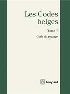 Couverture du livre « Les codes belges t.7 ; code du roulage 2016 » de  aux éditions Bruylant