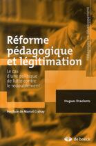 Couverture du livre « Réforme pédagogique et légitimation ; le cas d'une politique de lutte contre le redoublement » de Draelants/Crahay aux éditions De Boeck Superieur