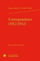 Couverture du livre « Correspondance (1912-1942) » de Romain Rolland et Georges Duhamel aux éditions Classiques Garnier