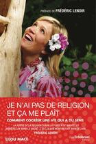 Couverture du livre « Je n'ai pas de religion et ça me plait... ; comment cocréer une vie qui a du sens » de Lilou Mace aux éditions Guy Trédaniel