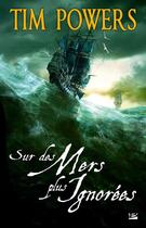 Couverture du livre « Sur des mers plus ignorées » de Tim Powers aux éditions Bragelonne